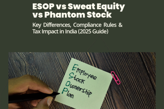 Comparison of ESOP, Sweat Equity, and Phantom Stock in India – legal, taxation, and compliance differences under the Companies Act, 2013 and SEBI Regulations, 2021.