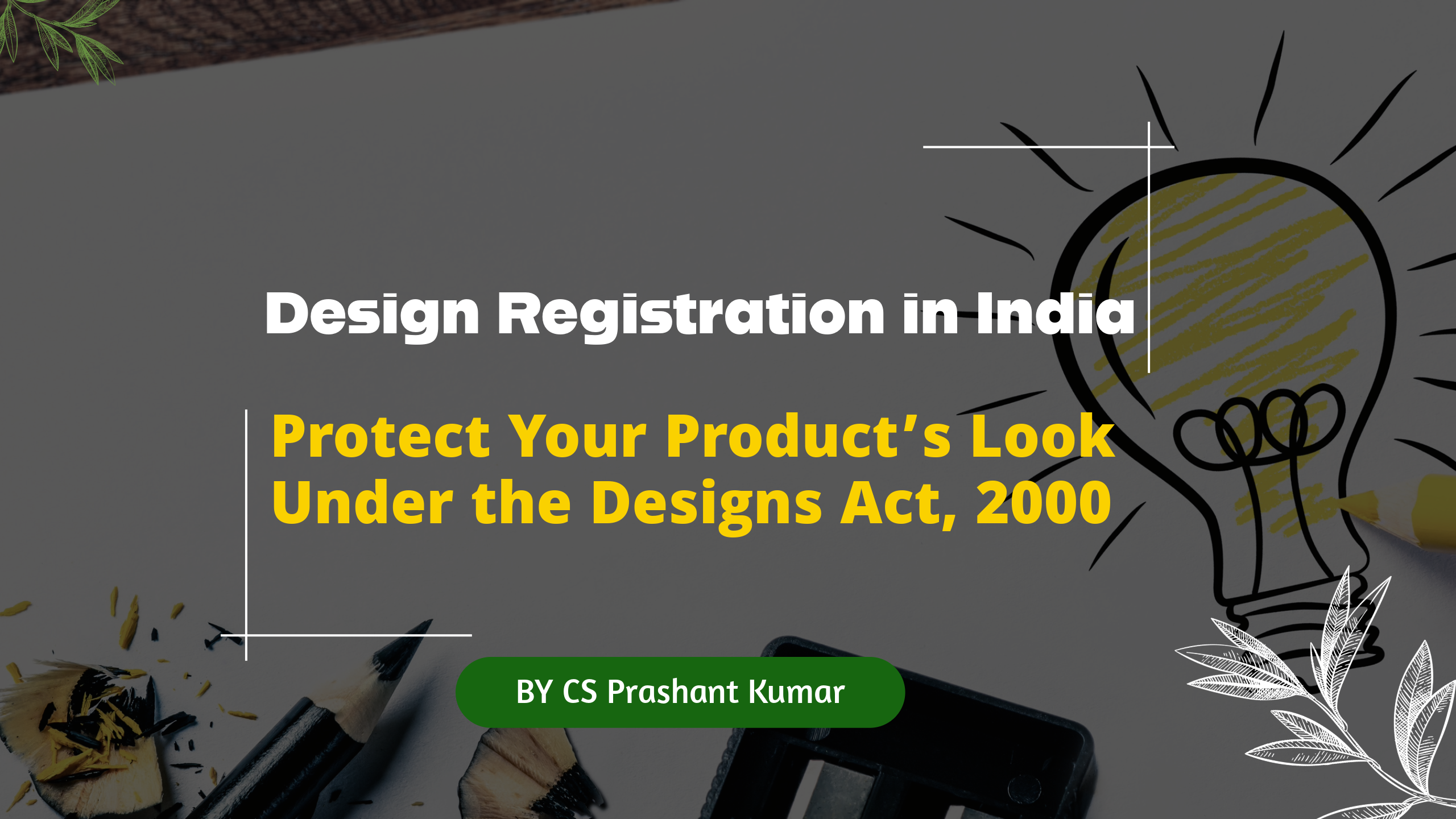 Design Registration in India – Process, Benefits, and Legal Framework under the Designs Act, 2000