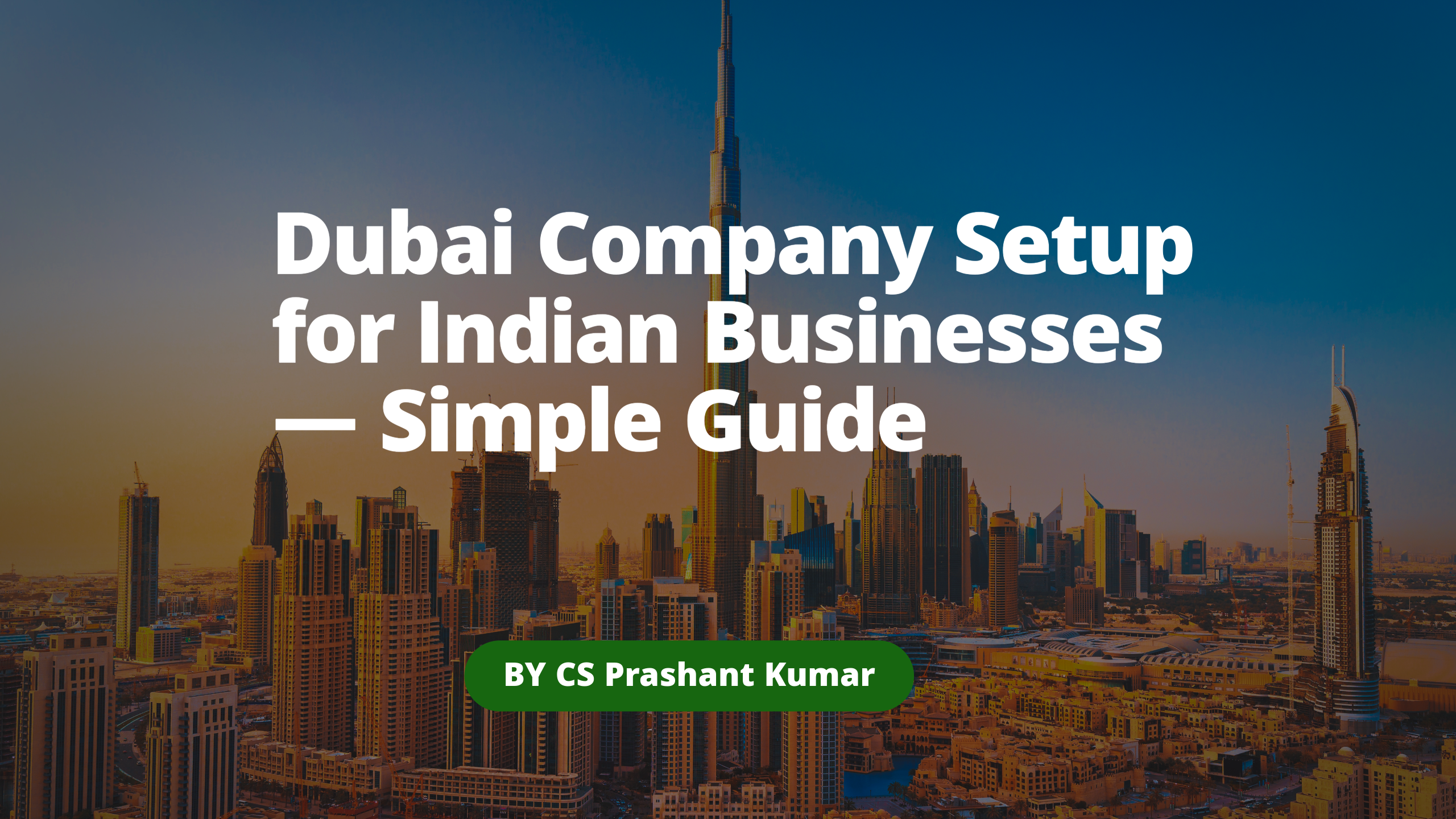 Dubai Company Setup for Indian Businesses: A Simple Guide to Choosing the Right Structure, Purpose & Cost