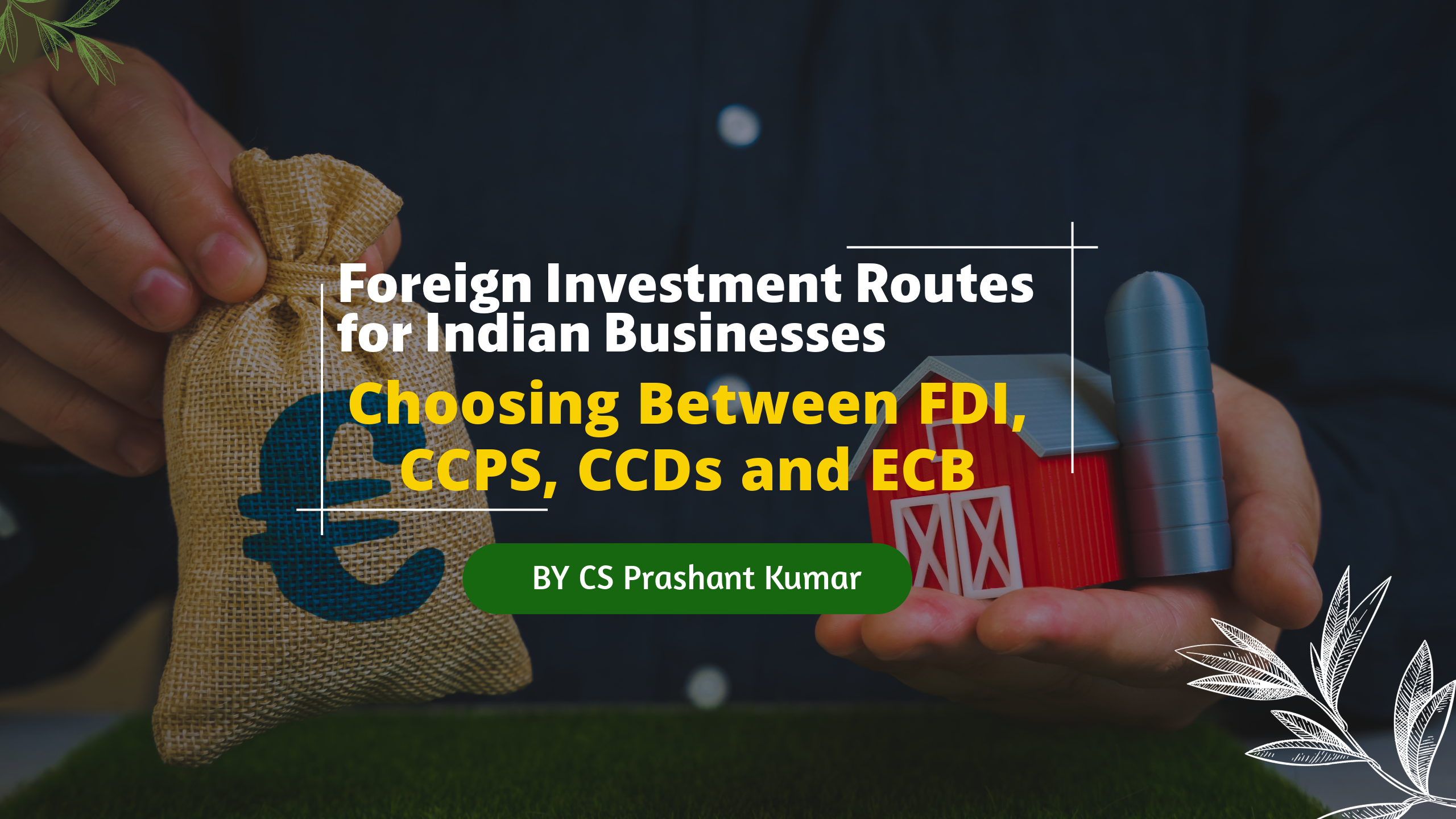 How to Legally Bring Foreign Money Into India: FDI, ECB, CCDs or CCPS?