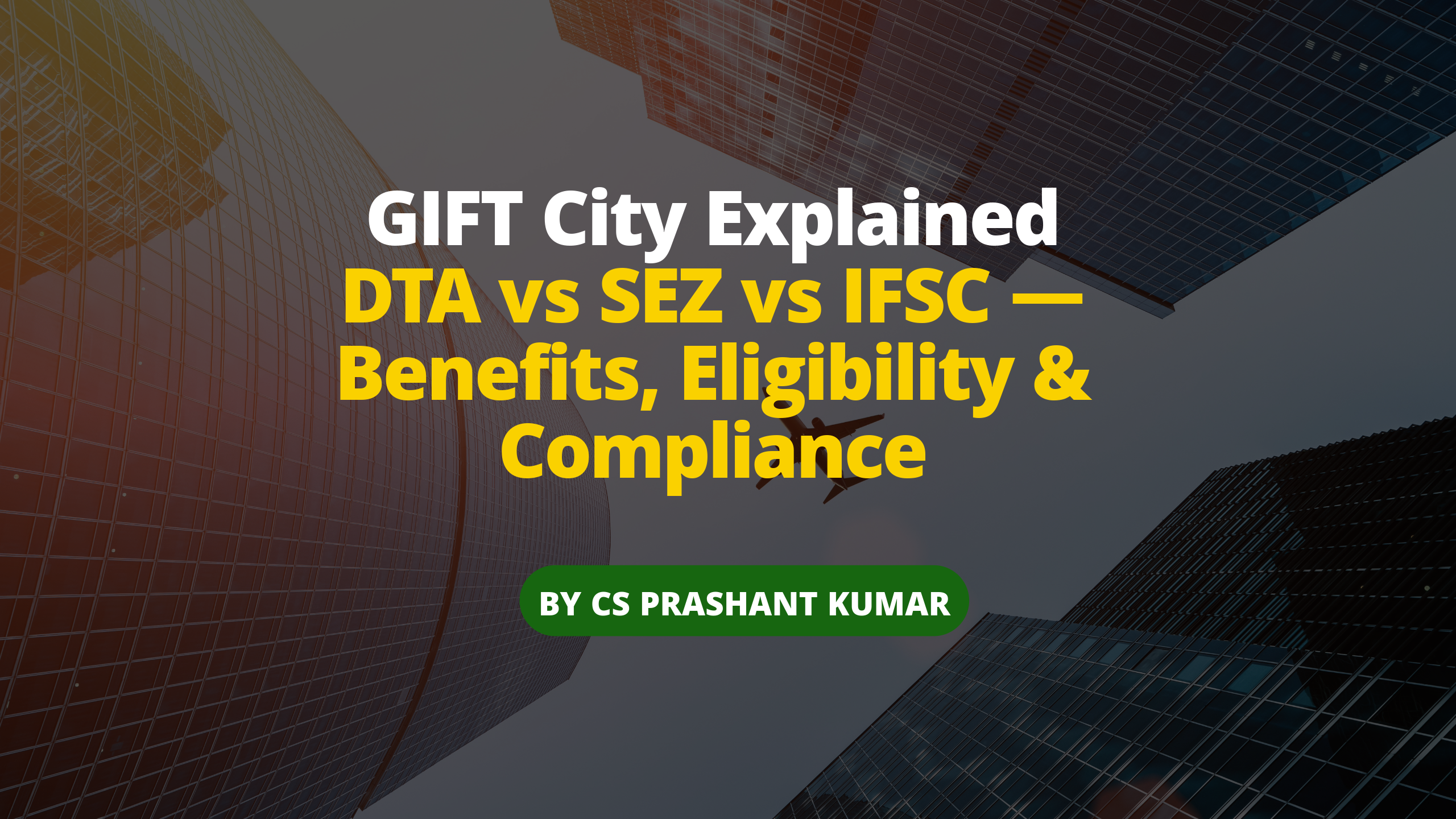 GIFT City Explained Properly: Understanding GIFT DTA, GIFT SEZ and GIFT IFSC Through the Lens of Regulation, Compliance and Real Tax Outcomes