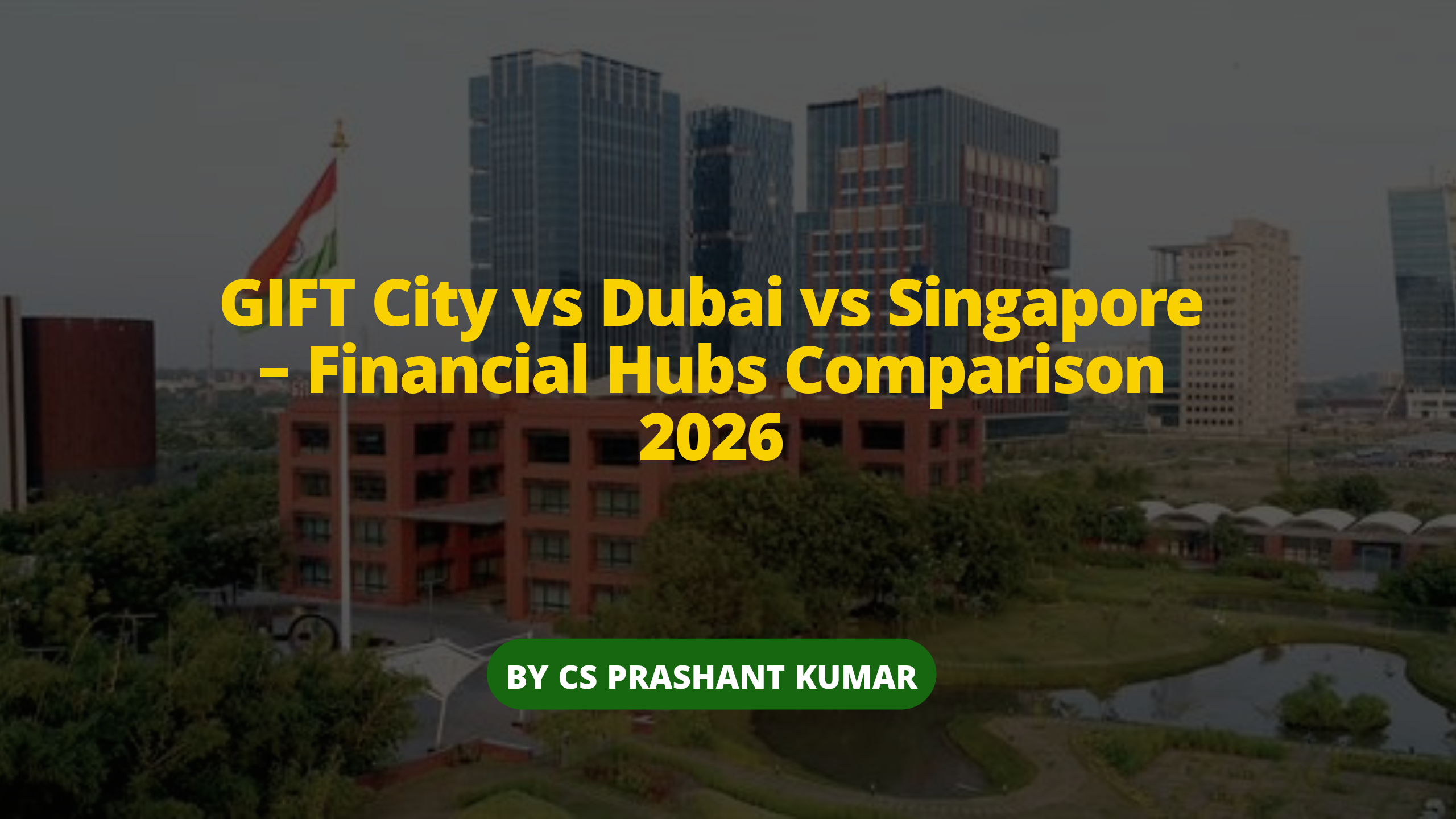 GIFT City vs Dubai vs Singapore (2026): Where Global Capital Is Really Moving