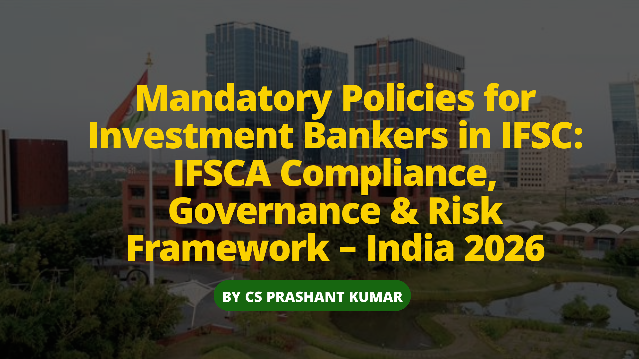 Mandatory Policies for Investment Bankers in IFSC (2026): Compliance Framework under IFSCA Regulations