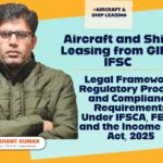 GIFT IFSC aircraft and ship leasing setup process under IFSCA regulations, FEMA, and Section 147 of the Income Tax Act 2025